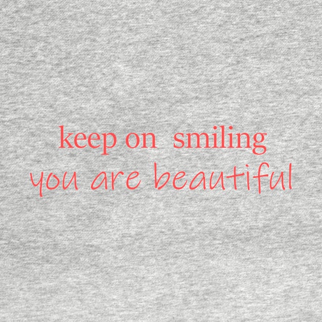 Keep on smiling, you are beautiful by alexagagov@gmail.com